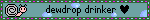 a dark teal blinkie with pixel art of a snail and text hat reads 'dewdrop drinker'